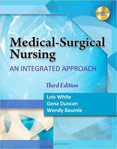 Test Bank For Medical Surgical Nursing An Integrated Approach 3rd Edition by Lois White