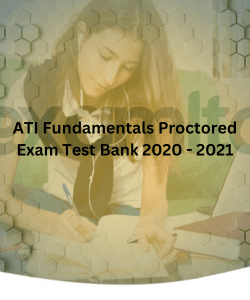 ATI Fundamentals Proctored Exam Test Bank 2020 - 2021